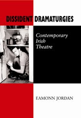 Dissident Dramaturgies: Contemporary Irish Theatre